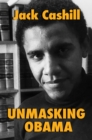 Image for Unmasking Obama : The Fight to Tell the True Story of a Failed Presidency