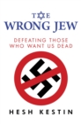Image for The wrong Jew  : defeating those who want us dead