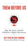 Image for Them Before Us: Why We Need a Global Children&#39;s Rights Movement