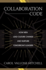 Image for Collaboration Code : How Men Lead Culture Change and Nurture Tomorrow&#39;s Leaders