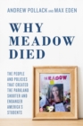 Image for Why Meadow died  : the people and policies that created the Parkland shooter and endanger America&#39;s students