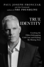 Image for True identity  : cracking the oldest kidnapping cold case and finding my missing twin