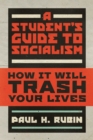 Image for A Student&#39;s Guide to Socialism : How It Will Trash Your Lives