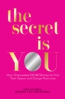 Image for The secret is you  : how I empowered 250,000 women to find their passion and change their lives