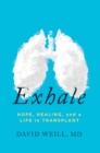 Image for Exhale  : hope, healing, and a life in transplant