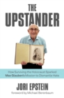 Image for The upstander  : how surviving the Holocaust sparked Max Glauben&#39;s mission to dismantle hate