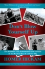 Image for Don&#39;t blow yourself up  : the further true adventures and travails of the rocket boy of October Sky