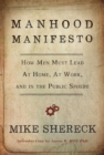 Image for Manhood Manifesto : How Men Must Lead at Home, at Work, and in the Public Sphere
