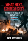 Image for What Next, Chicago?: Notes of a Pissed-Off Native Son
