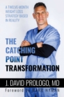 Image for The Catching Point Transformation : A Twelve-Week Weight Loss Strategy Based in Reality