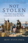 Image for Not Stolen: The Truth About European Colonialism in the New World