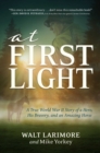 Image for At First Light: A True World War II Story of a Hero, His Bravery, and an Amazing Horse