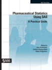 Image for Pharmaceutical Statistics Using SAS : A Practical Guide (Hardcover edition)