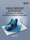 Image for PROC REPORT by Example : Techniques for Building Professional Reports Using SAS (Hardcover edition)