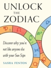 Image for Unlock the Zodiac : Discover Why You&#39;Re Not Like Anyone Else with Your Sun Sign