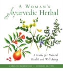 Image for A woman&#39;s Ayurvedic herbal  : a guide for natural health and well-being