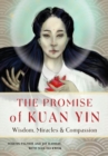 Image for The Promise of Kuan Yin : Wisdom, Miracles &amp; Compassion