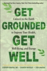 Image for Get Grounded, Get Well : Connect to the Earth to Improve Your Health, Well-Being, and Energy
