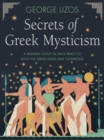 Image for Secrets of Greek Mysticism : A Modern Guide to Daily Practice with the Greek Gods and Goddesses