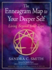 Image for The Enneagram Map to Your Deeper Self : Living Beyond Your Type