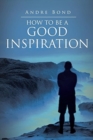 Image for How to Be a Good Inspiration
