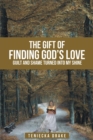 Image for Gift of Finding God&#39;s Love: Guilt and Shame Turned Into My Shine