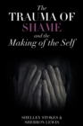 Image for The Trauma of Shame and the Making of the Self