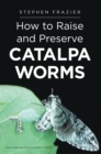 Image for How to Raise and Preserve CATALPA Worms