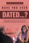 Image for Have You Ever Dated...? : A book about the CRAZY people you Have the unfortunate displeasure of going out with!