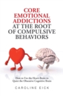 Image for Core Emotional Addictions at the Root of Compulsive Behaviors