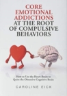 Image for Core Emotional Addictions at the Root of Compulsive Behaviors