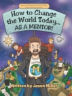 Image for How to Change the World Today... As a Mentor!