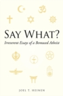 Image for Say What?: Irreverent Essays of a Bemused Atheist
