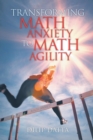 Image for Transforming Math Anxiety to Math Agility