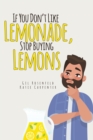 Image for If You Don&#39;T Like Lemonade, Stop Buying Lemons