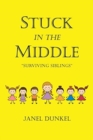 Image for Stuck in the Middle : Surviving Siblings