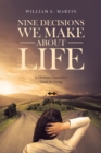 Image for Nine Decisions We Make About Life : A Christian Counselor&#39;s Guide for Living