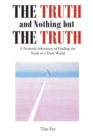 Image for The Truth and Nothing but the Truth : A Fictional Adventure of Finding the Truth in a Dark World
