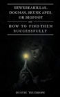 Image for Bewerearillas, Dogman, Skunk Apes, or Bigfoot and How to Find Them Successfully