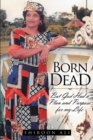 Image for Born Dead : But God Had A Plan And Purpose For My Life