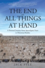 Image for The End of All Things is at Hand : A Personal Journey from Apocalyptic Fears to Historical Reality