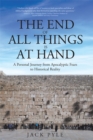 Image for End of All Things Is at Hand: A Personal Journey from Apocalyptic Fears to Historical Reality