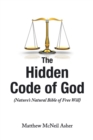 Image for The Hidden Code of God: Nature&#39;s Natural Bible of Free Will