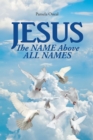 Image for JESUS: The NAME Above ALL NAMES
