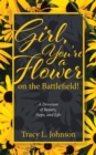 Image for Girl, You&#39;re a Flower on the Battlefield!: A Devotion of Beauty, Hope, and Life