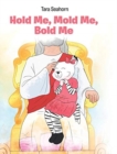 Image for Hold Me, Mold Me, Bold Me