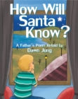 Image for How Will Santa Know? : A Father&#39;s Poem Retold By