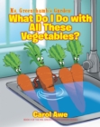 Image for Ms. Greenthumb&#39;s Garden: What Do I Do With All These Vegetables?; Book II of the Ms. Greenthumb&#39;s Garden Series