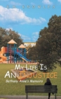 Image for My Life Is An Injustice : Bethany Anne&#39;s Memoirs