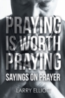 Image for Praying Is Worth Praying : Sayings On Prayer